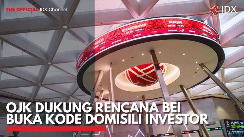 OJK Dukung Rencana BEI Buka Kode Domisili Investor. (Sumber : IDX Channel)