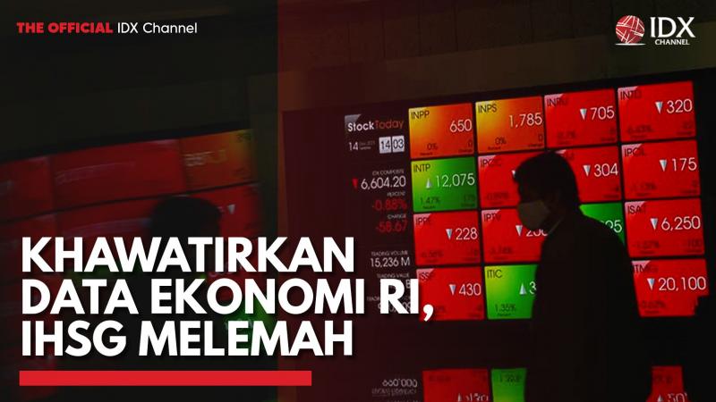 Khawatirkan Data Ekonomi RI, IHSG Melemah,(Sumber: IDX CHANNEL)