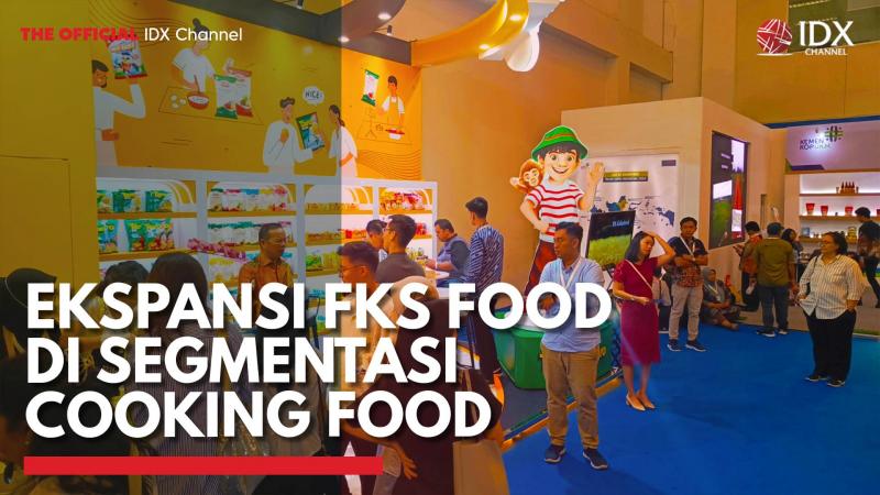 Ekspansi FKS Food di Segmentasi Cooking Food,(Sumber: IDX CHANNEL)