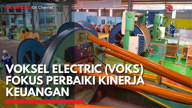 Voksel Electric (VOKS) Fokus Perbaiki Kinerja Keuangan,(Sumber: IDX CHANNEL)