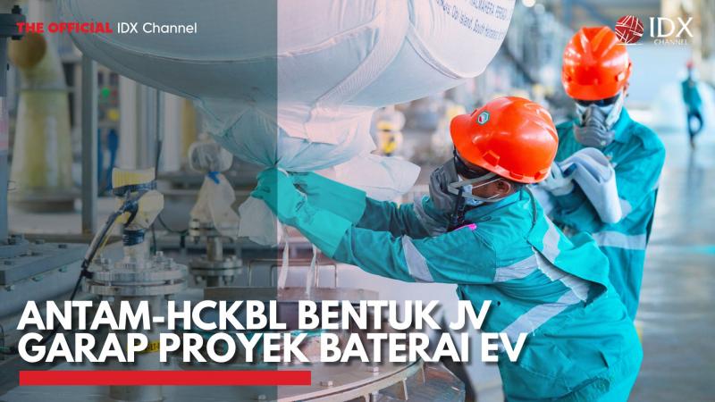 ANTAM-HCKBL Bentuk JV Garap Proyek Baterai EV. (Sumber : IDX Channel)