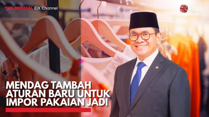 Mendag Tambah Aturan Baru untuk Impor Pakaian Jadi. (Sumber: IDX Channel)