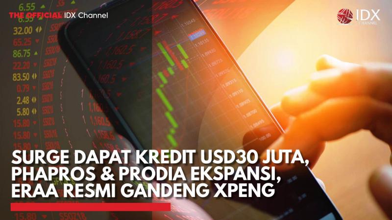 Surge Dapat Kredit USD30 Juta, Phapros & Prodia Ekspansi, ERAA Resmi Gandeng Xpeng,(Sumber: IDX CHANNEL)