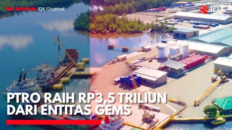 PTRO Raih Rp3,5 Triliun dari Entitas GEMS. (Sumber: IDX Channel)