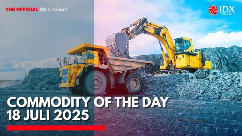 Commodity of the Day 18 Juli 2025. (Sumber: IDX Channel)