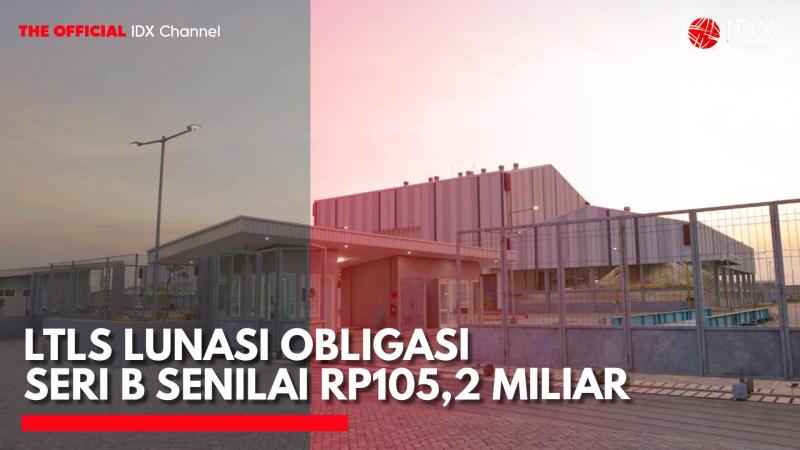 LTLS Lunasi Obligasi Seri B Senilai Rp105,2 Miliar. (Sumber: IDX Channel)