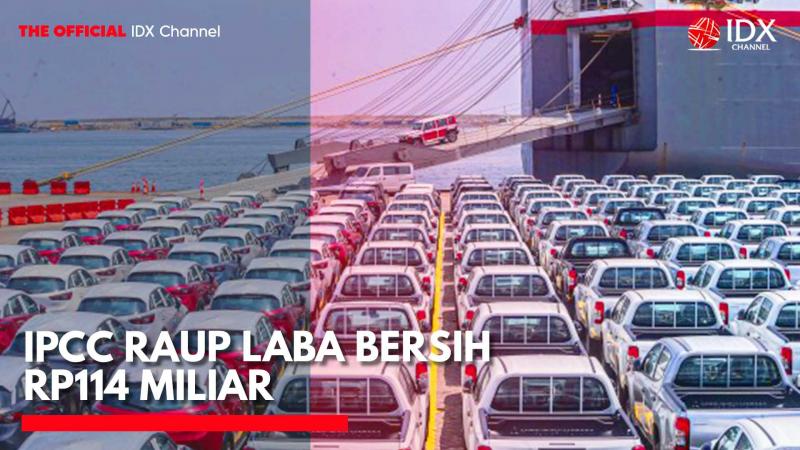 IPCC Raup Laba Bersih Rp114 Miliar. (Sumber: IDX Channel)
