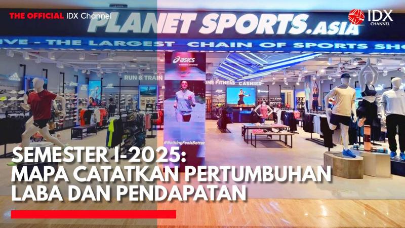 Semester I-2025: MAPA Catatkan Pertumbuhan Laba dan Pendapatan. (Sumber: IDX Channel)