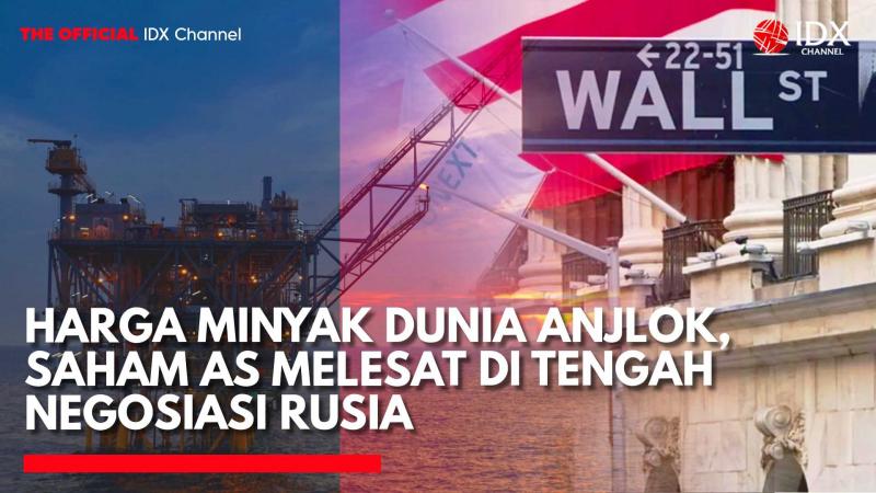 Harga Minyak Dunia Anjlok, Saham AS Melesat di Tengah Negosiasi Rusia. (Sumber: IDX Channel)