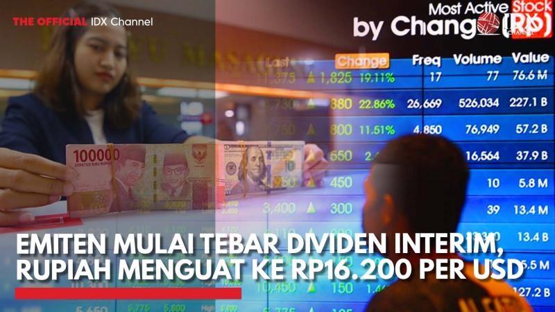 Emiten Mulai Tebar Dividen Interim, Rupiah Menguat ke Rp16.200 per USD,(Sumber: IDX CHANNEL)