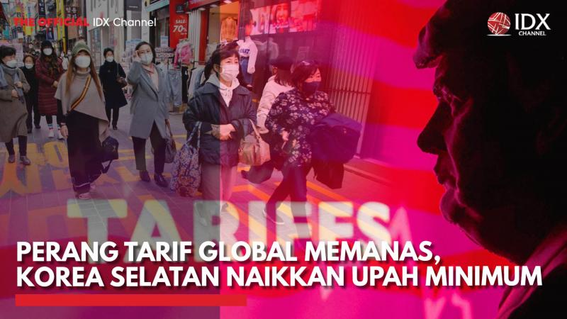 Perang Tarif Global Memanas, Korea Selatan Naikkan Upah Minimum,(Sumber: IDX CHANNEL)