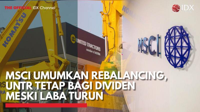 MSCI Umumkan Rebalancing, UNTR Tetap Bagi Dividen Meski Laba Turun,(Sumber: IDX CHANNEL)