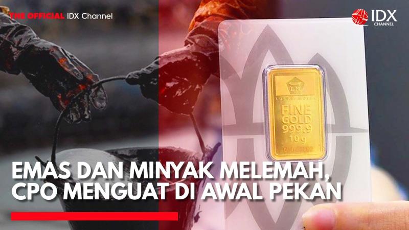 Emas dan Minyak Melemah, CPO Menguat di Awal Pekan. (Sumber: IDX Channel)