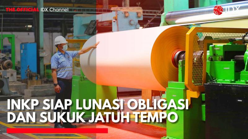 INKP Siap Lunasi Obligasi dan Sukuk Jatuh Tempo. (Sumber: IDX Channel)