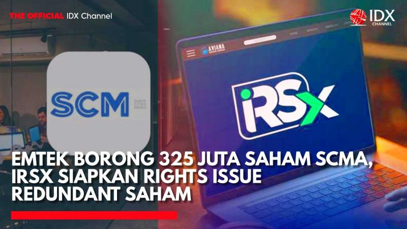 Emtek Borong 325 Juta Saham SCMA, IRSX Siapkan Rights Issue Redundant Saham. (Sumber: IDX Channel)