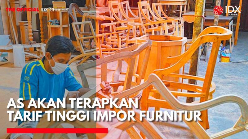 Amerika Serikat Akan Terapkan Tarif Tinggi Impor Furnitur. (Sumber: IDX Channel)