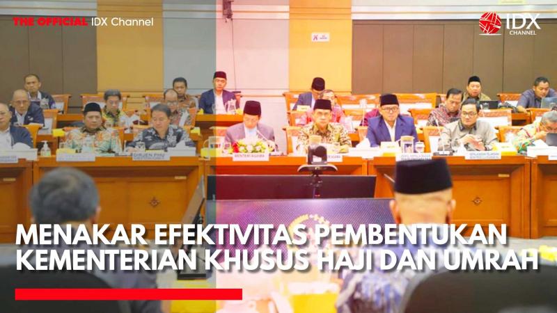 Menakar Efektivitas Pembentukan Kementerian Khusus Haji dan Umrah. (Sumber: IDX Channel)