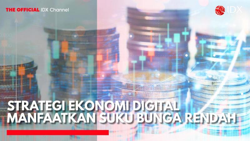 Strategi Ekonomi Digital Manfaatkan Suku Bunga Rendah. (Sumber: IDX Channel)