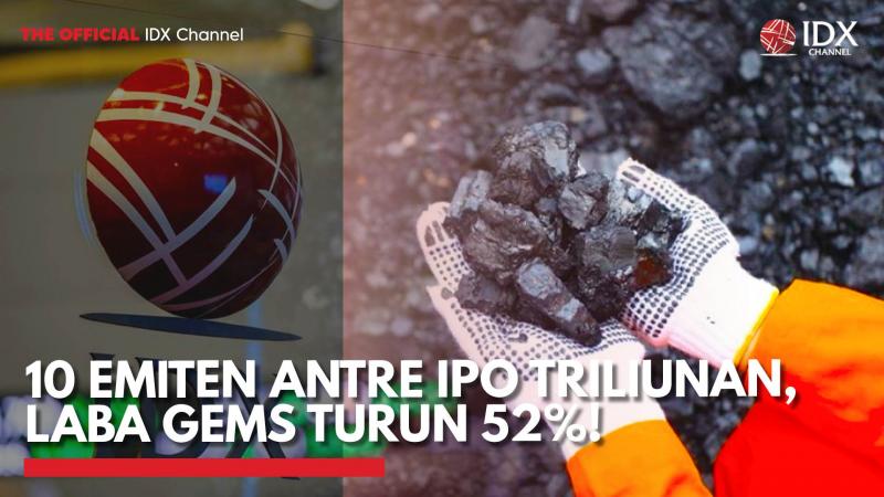 10 Emiten Antre IPO Triliunan, Laba GEMS Turun 52%!,(Sumber: IDX CHANNEL)