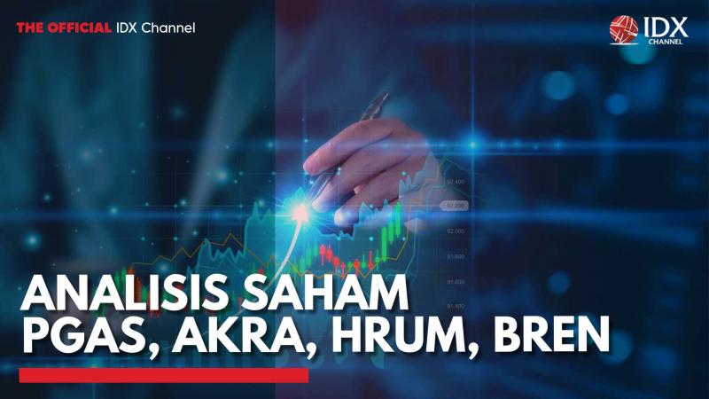 Analisis Saham PGAS, AKRA, HRUM, BREN,(Sumber: IDX CHANNEL)