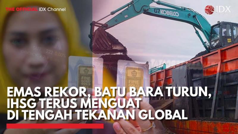 Emas Rekor, Batu Bara Turun, IHSG Terus Menguat di Tengah Tekanan Global,(Sumber: IDX CHANNEL)