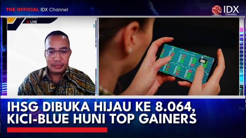IHSG Dibuka Hijau ke 8.064, KICI-BLUE Huni Top Gainers. (Sumber: IDX Channel)