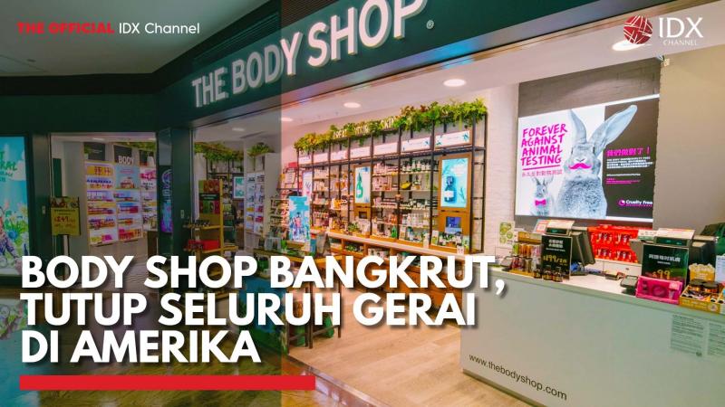 Body Shop Bangkrut, Tutup Seluruh Gerai di Amerika,(Sumber: IDX CHANNEL)