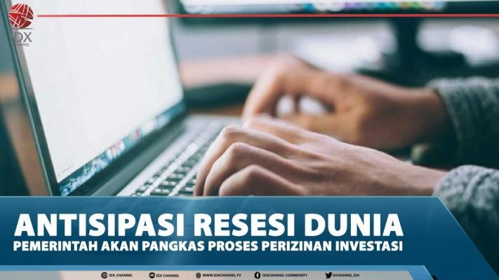 Antisipasi Resesi Dunia, Pemerintah Akan Pangkas Proses Perizinan Investasi