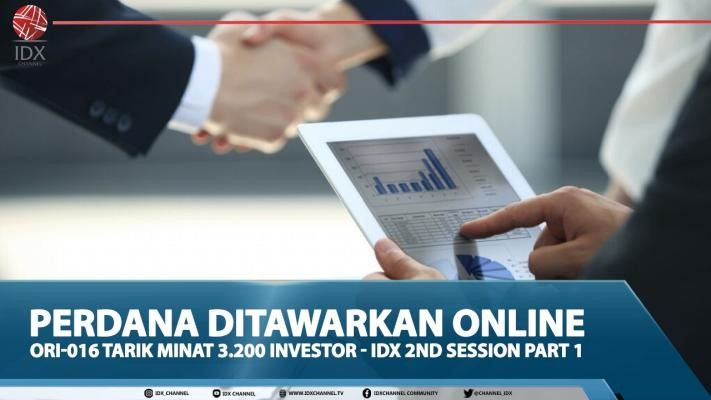 Perdana Ditawarkan Online, ORI-016 Tarik Minat 3.200 Investor - IDX 2ND Session Part 1