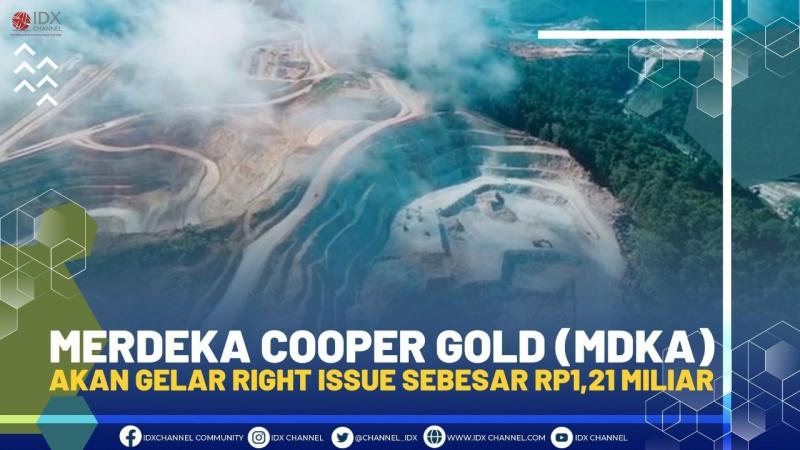 Merdeka Cooper Gold (MDKA) Akan Gelar Right Issue Sebesar Rp1,21 Miliar